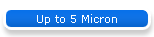 Up to 5 Micron