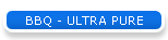 BBQ - ULTRA PURE